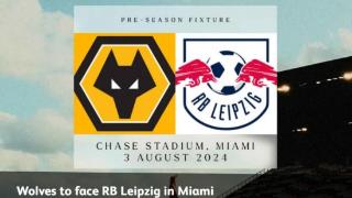 狼队将在8月3日与莱比锡红牛在迈阿密进行友谊赛